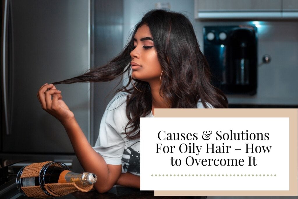 Causes & Solutions For Oily Hair – How to Overcome It - Newcastle Hair Salon - Blanc Hair Studio