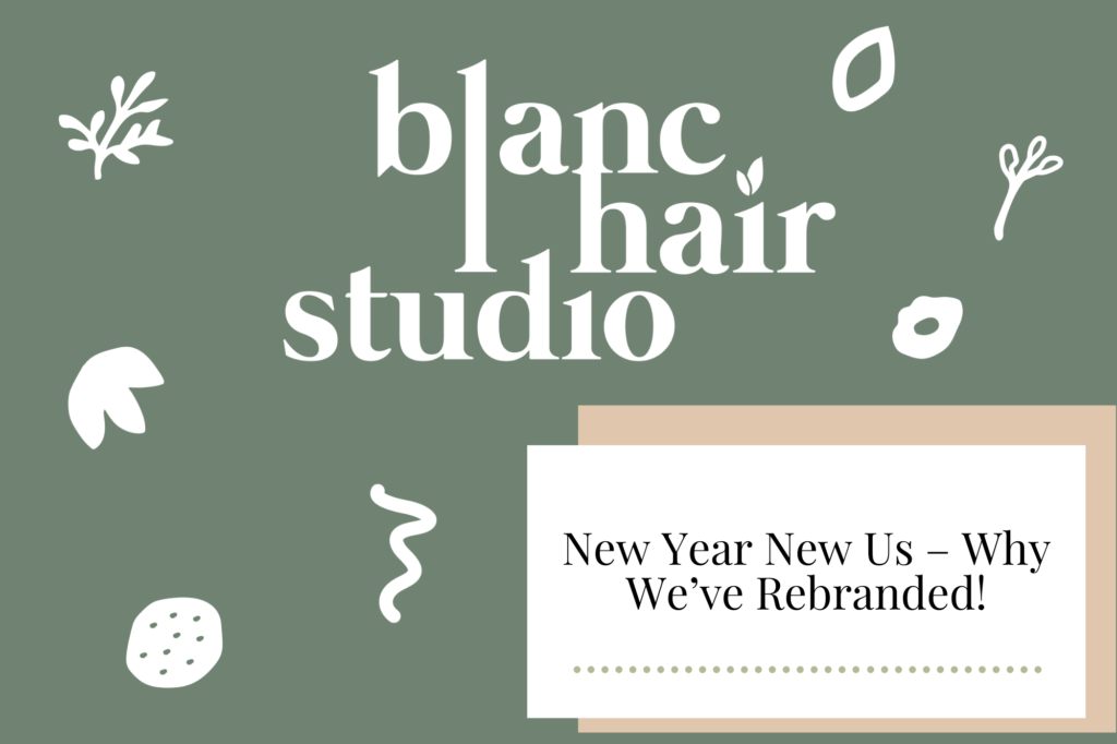 New Year New Us - Why We've Rebranded! - Newcastle Hair Salon - Blanc Hair Studio
